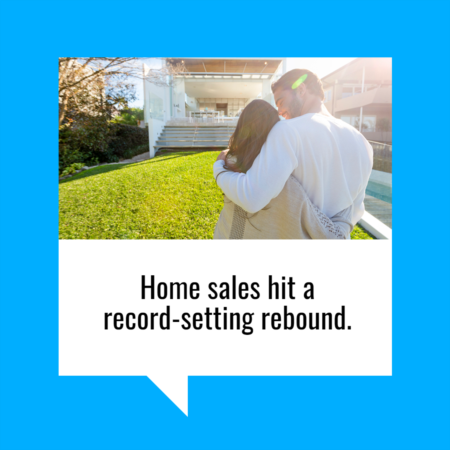 Home Sales Hit a Record-Setting Rebound