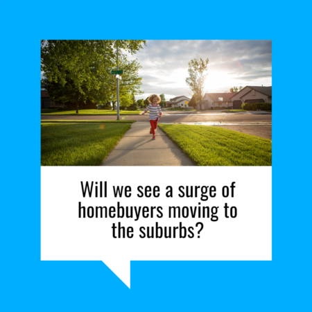 Will We See a Surge of Homebuyers Moving to the Suburbs?
