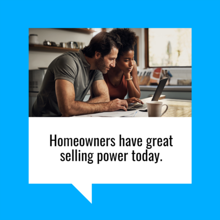Why Homeowners Have Great Selling Power Today