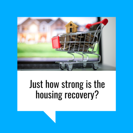 Just How Strong Is the Housing Recovery?