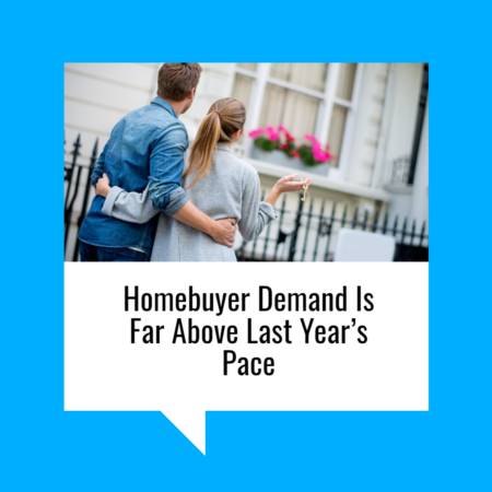 Homebuyer Demand Is Far Above Last Year’s Pace