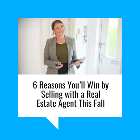 6 Reasons You’ll Win by Selling with a Real Estate Agent This Fall