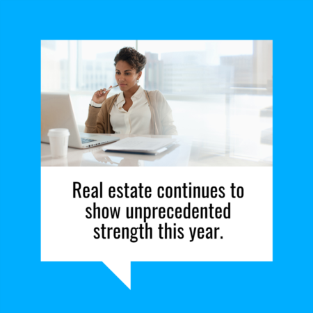 Real Estate Continues to Show Unprecedented Strength This Year