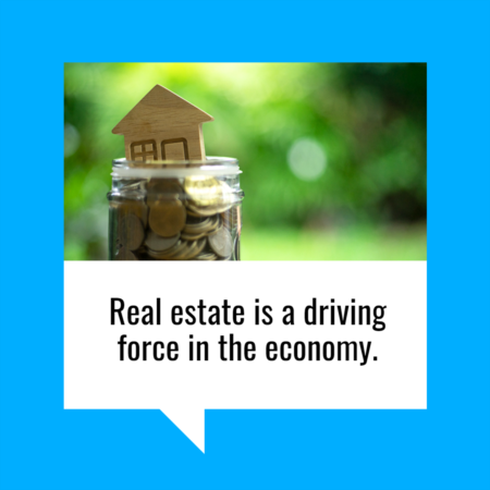 Real Estate Is a Driving Force in the Economy