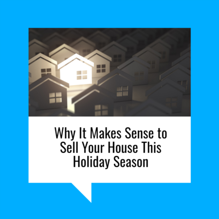 Why It Makes Sense to Sell Your House This Holiday Season