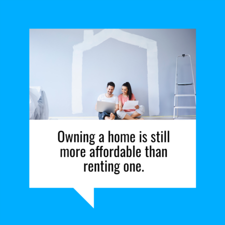 Owning a Home Is Still More Affordable Than Renting One