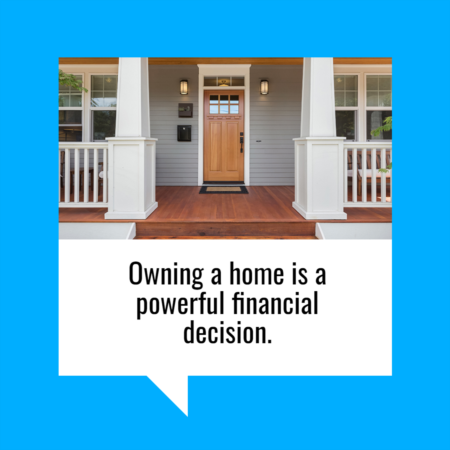 Why Owning a Home Is a Powerful Financial Decision