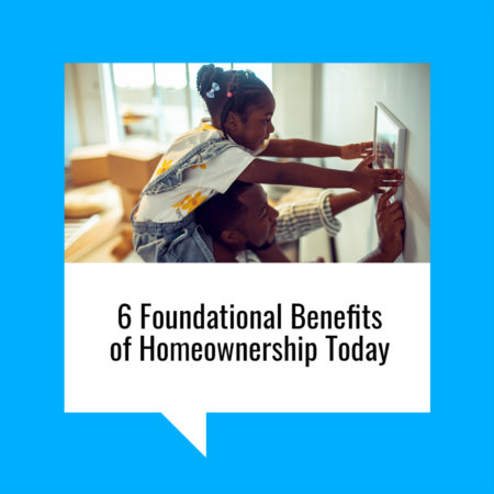 6 Foundational Benefits of Homeownership Today