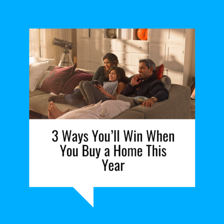 3 Ways You’ll Win When You Buy a Home This Year