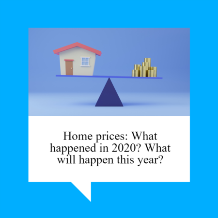 Home Prices: What Happened in 2020? What Will Happen This Year?