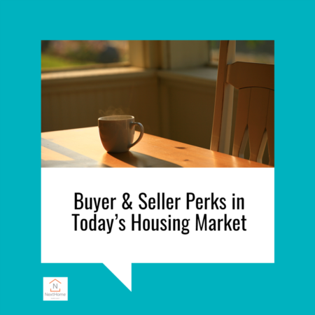 Buyer & Seller Perks in Today’s Housing Market
