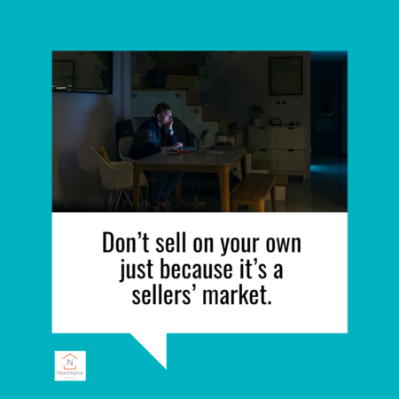 Don’t Sell on Your Own Just Because It’s a Sellers’ Market