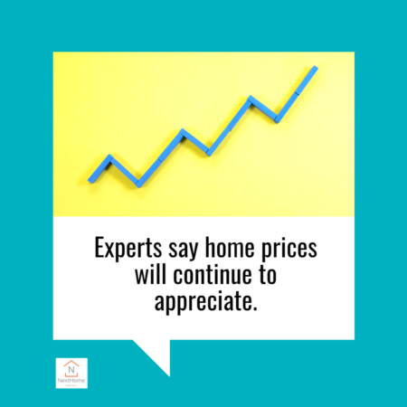 Experts Say Home Prices Will Continue to Appreciate