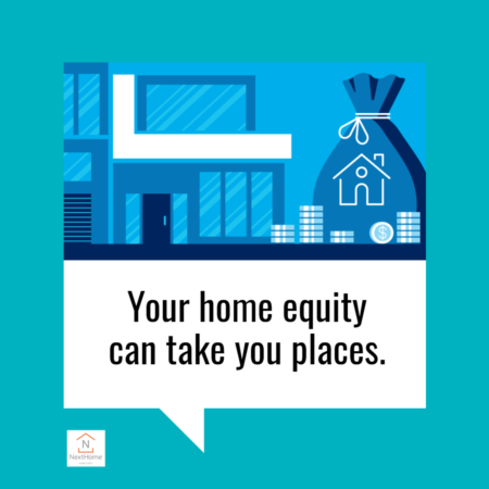 Your Home Equity Can Take You Places