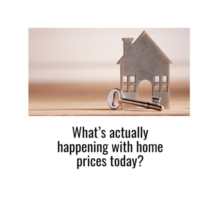 What’s Actually Happening with Home Prices Today?