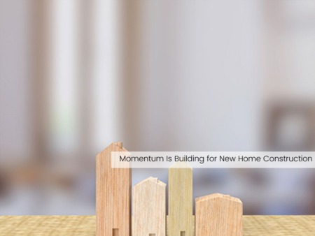 Momentum Is Building for New Home Construction