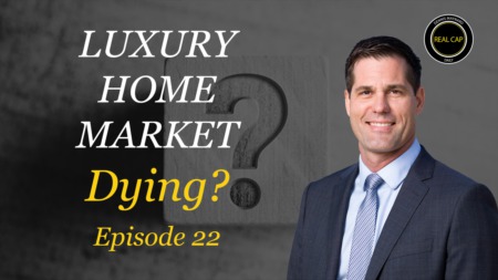 Luxury Home Market - Dying? Real Cap Daily #22