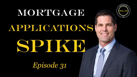 Mortgage Apps Spike - Real Cap Daily #31