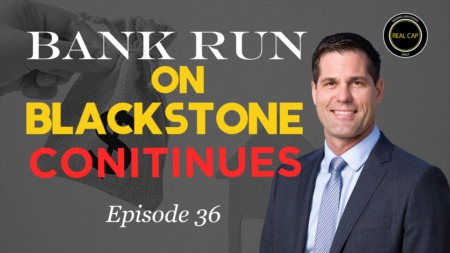 Blackstone Bank Run Continues Real Cap Daily #36