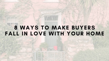 8 Ways to Make Buyers Fall in Love with Your Home