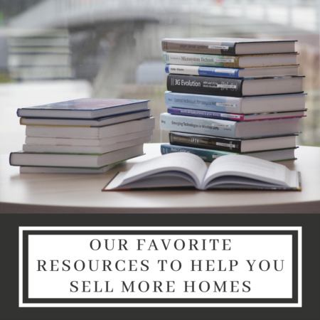 Our Favorite Resources To Help You Sell More Homes
