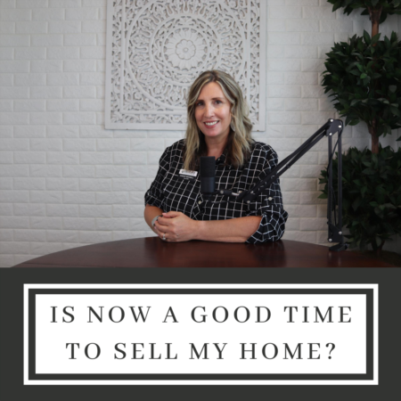 Is Now A Good Time To Sell My Home?