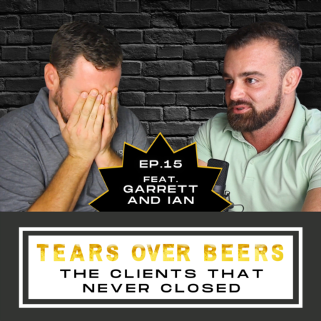 Tears Over Beers: Ep. 15: The Clients That Never Closed