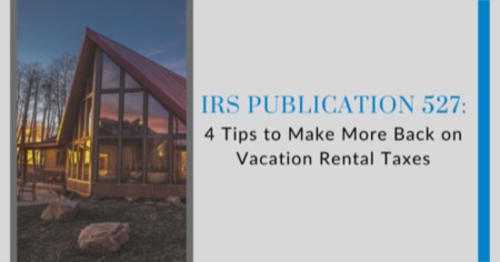 IRS Publication 527: 4 Tips to Make More Back On Vacation Rental Taxes