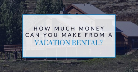 How Much Money Can You Make From a Vacation Rental?