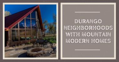 Modern Mountain Homes in Durango: 5 Neighborhoods With Mountain Modern Homes