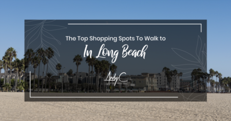 The Top Shopping Spots To Walk to In Long Beach