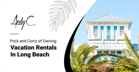 Pro's and Con's of Owning Vacation Rentals In Long Beach