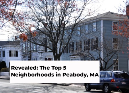 Revealed: The Top 5 Neighborhoods in Peabody, MA With Maps! 