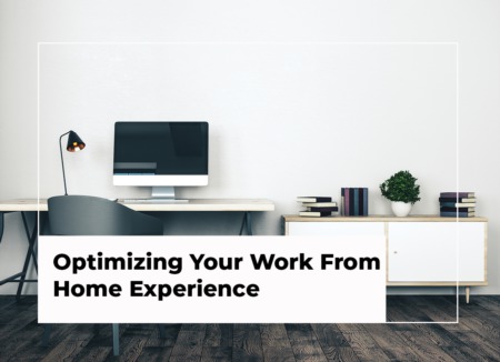 Optimizing Your Work From Home Experience