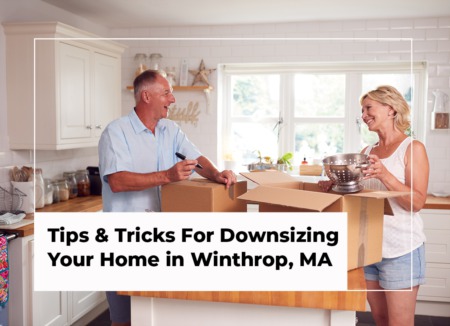 Tips & Tricks For Downsizing Your Home In Winthrop, MA