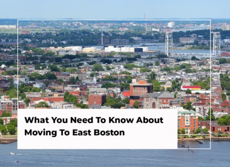What You Need To Know About Moving To East Boston