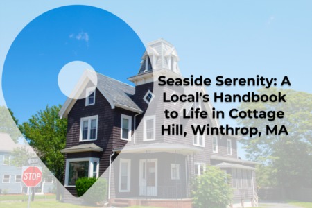 A Local's Guide To Living In Cottage Hill, Winthrop MA