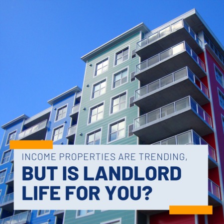  Income Properties Are Trending, But Is Landlord Life for You?