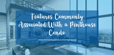 Features Commonly Associated With a Penthouse Condo
