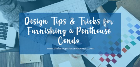 Design Tips & Tricks for Furnishing a Penthouse Condo 