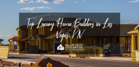 Top Luxury Home Builders in Las Vegas 