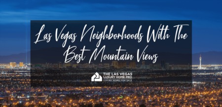 Las Vegas Neighborhoods with The Best Mountain Views 