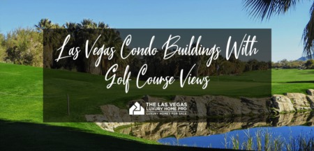 Las Vegas Condo Buildings With The Best Golf Course Views
