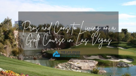 Pros and Cons to Living on a Golf Course in Las Vegas