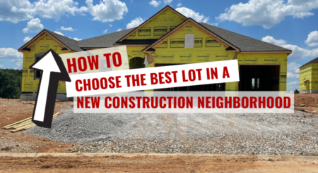 How to Choose the Best Lot in a New Construction Neighborhood