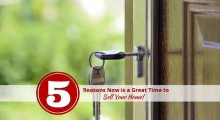  5 Reasons Now is a Great Time to Sell Your Home