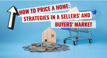 How to Price A Home for Sale: Strategies in a Sellers' and Buyers' Market