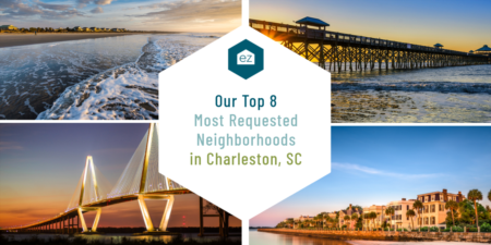 Our Top 8 Most Requested Neighborhoods in Charleston, SC