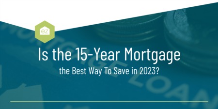 Is the 15-Year Mortgage the Best Way To Save in 2023?
