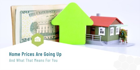 Home Prices Are Going Up–And What That Means For You